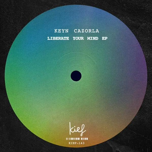 Keyn Cazorla - Liberate Your Mind EP [Kief Music]