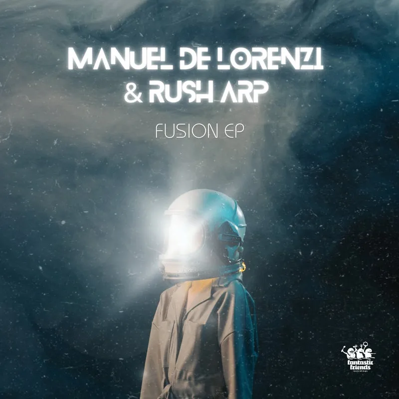 Manuel De Lorenzi, Rush Arp - Fusion EP [Fantastic Friends Recordings]