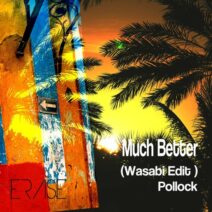 Pollock, Wasabi - Much Better [ERASE RECORDS]