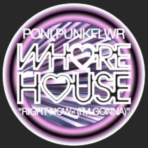 Poni PunkFlwr - Right Now« (I´m Gonna) [Whore House]