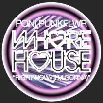 Poni PunkFlwr - Right Now« (I´m Gonna) [Whore House]