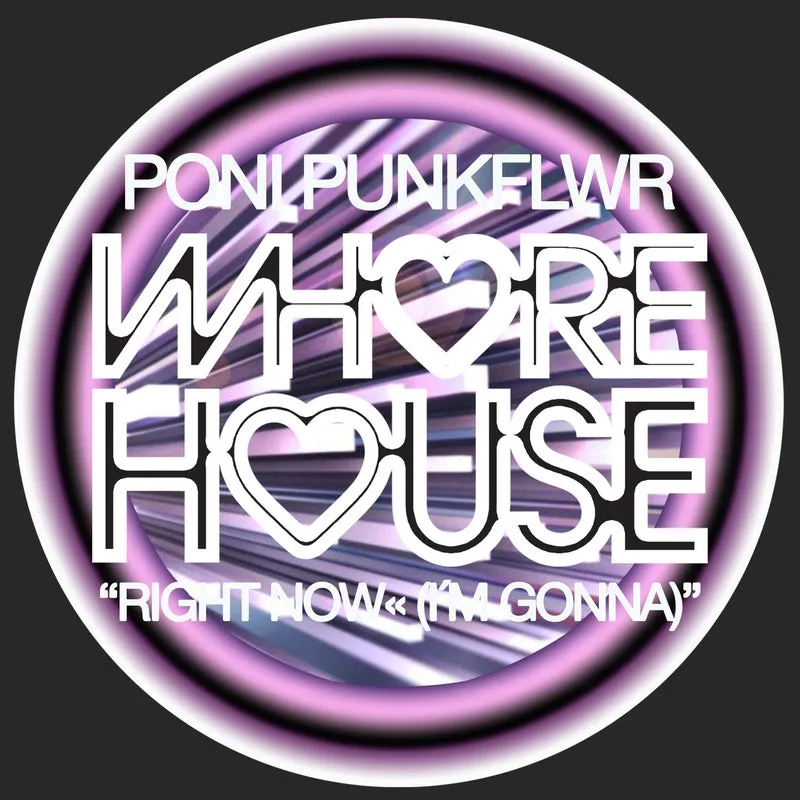 Poni PunkFlwr - Right Now« (I´m Gonna) [Whore House]