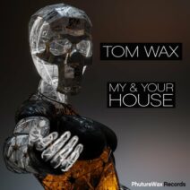 Tom Wax - My & Your House [Phuture Wax Records]