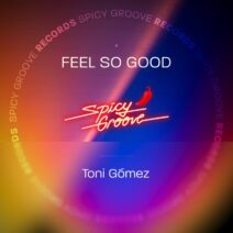 Toni Gómez - Feel So Good [Spicy Groove]