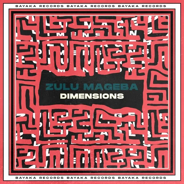 Zulu Mageba - Dimensions [Bayaka Records]