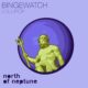 BINGEWATCH - Lollipop [North of Neptune]