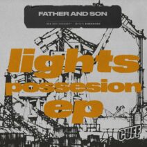 Father And Son - Lights Possesion EP [CUFF]
