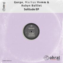 Gorge, Robyn Balliet, Markus Homm - Solitude EP [Ohral]