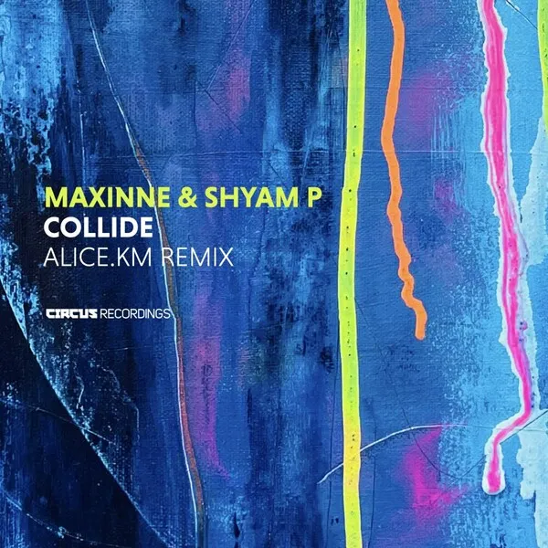Maxinne, Shyam P - Collide (alice.km Remix) [Circus Recordings]