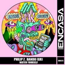 Philip Z, Bando (GR) - Watch Yourself [Encasa Records]