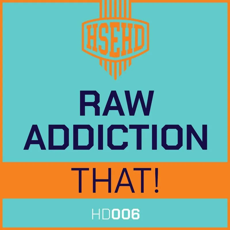 RAW Addiction - That! [HSEHD]