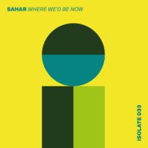 Sahar - Where We'd Be Now [ISOLATE]