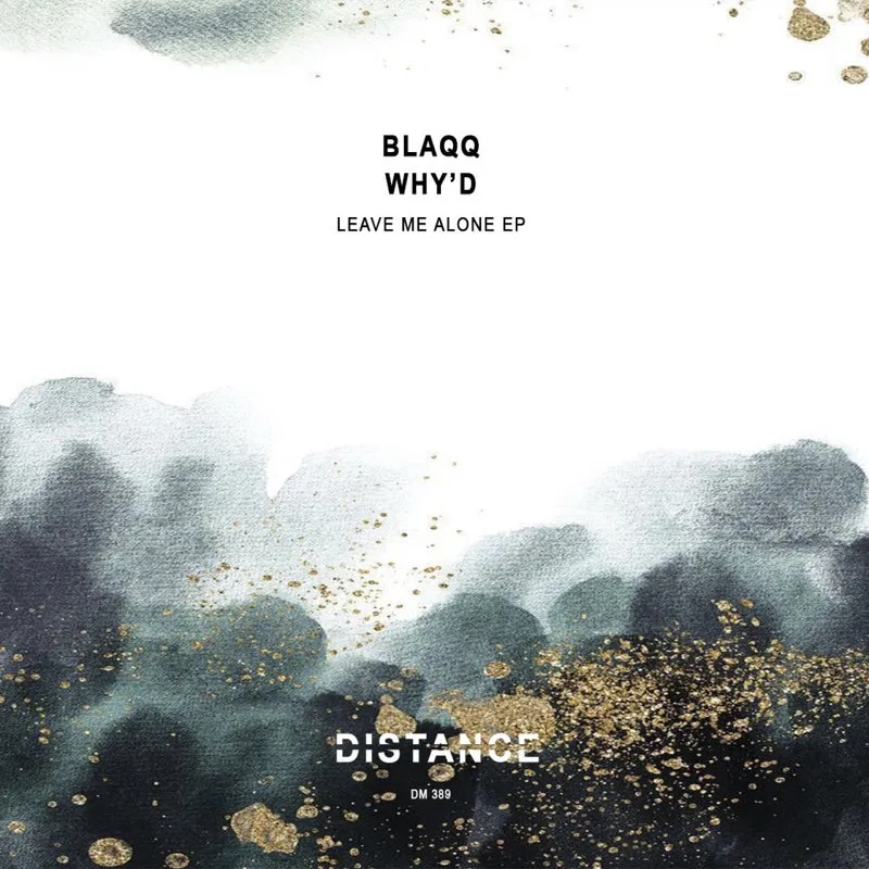 Blaqq & Why'd - Leave Me Alone EP [Distance Music]