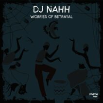 DJ NAHH - Worries of Betrayal [POWPOW Music]