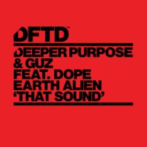 Deeper Purpose, GUZ (NL), Dope Earth Alien - That Sound Extended Mix [DFTD]
