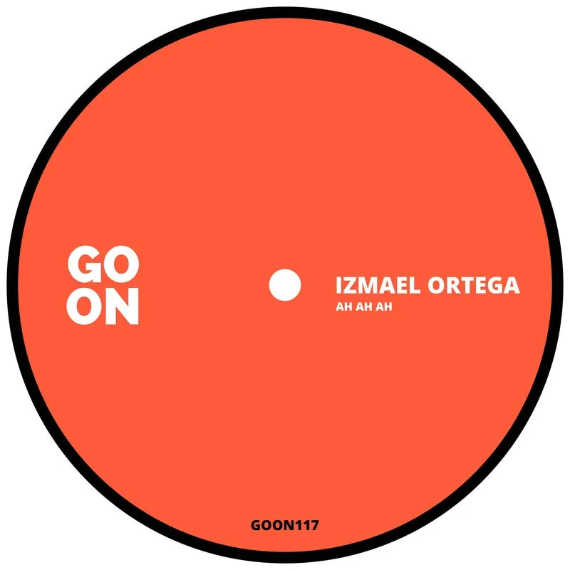 Izmael Ortega - AH AH AH [Go On Records]