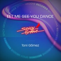 Toni Gómez - Let Me See You Dance [Spicy Groove]