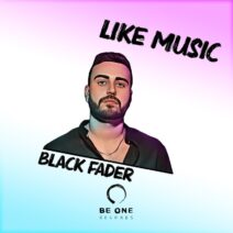 Black Fader - Like Music [Be One Records]
