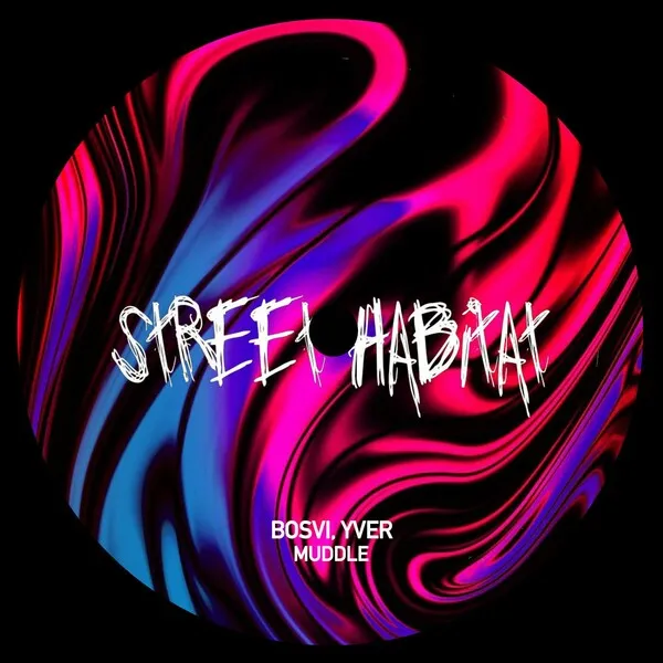 Bosvi, YVER - Muddle [Street Habitat]