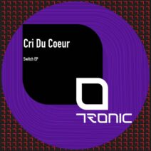 Cri Du Coeur - Switch EP [Tronic]