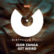 Igor Zanga - Get Weird [Dirtyclub Music]