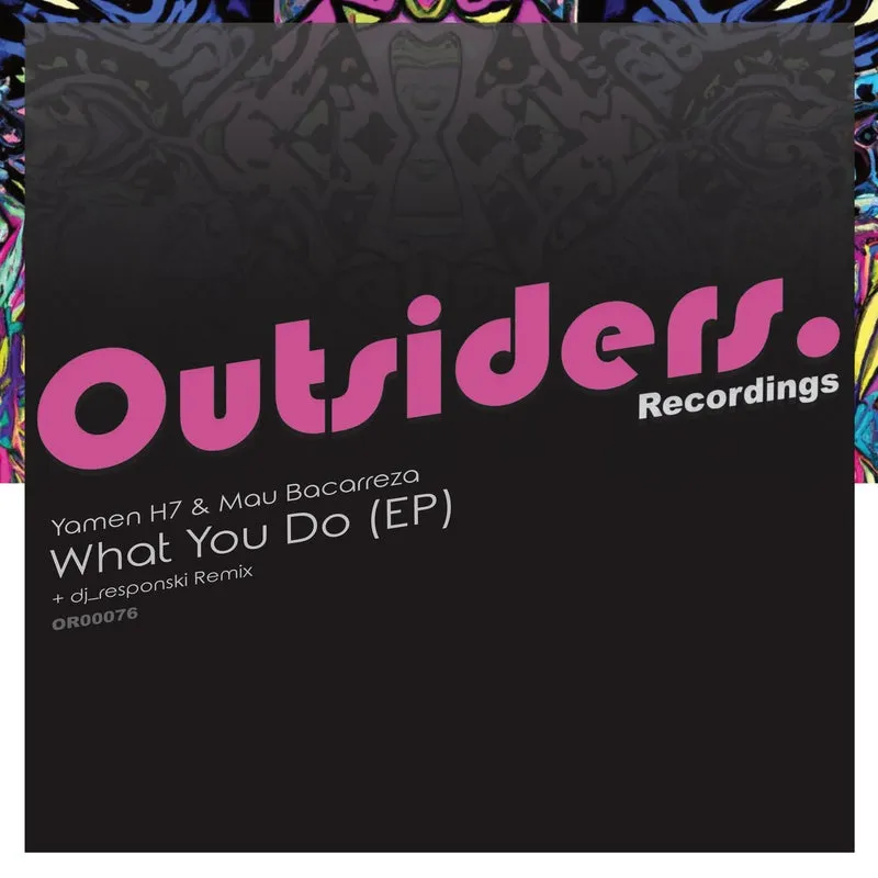 Mau Bacarreza, Yamen H7 - What You Do [Outsiders Recordings]