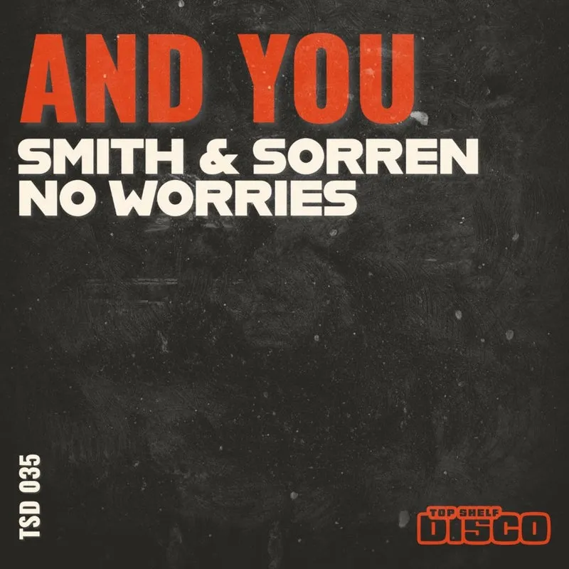 No Worries, Smith & Sorren - And You (Extended Mix) [Top Shelf Disco Records]