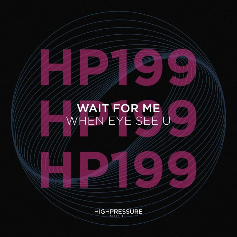 Wait For Me - When Eye See U [High Pressure Music]