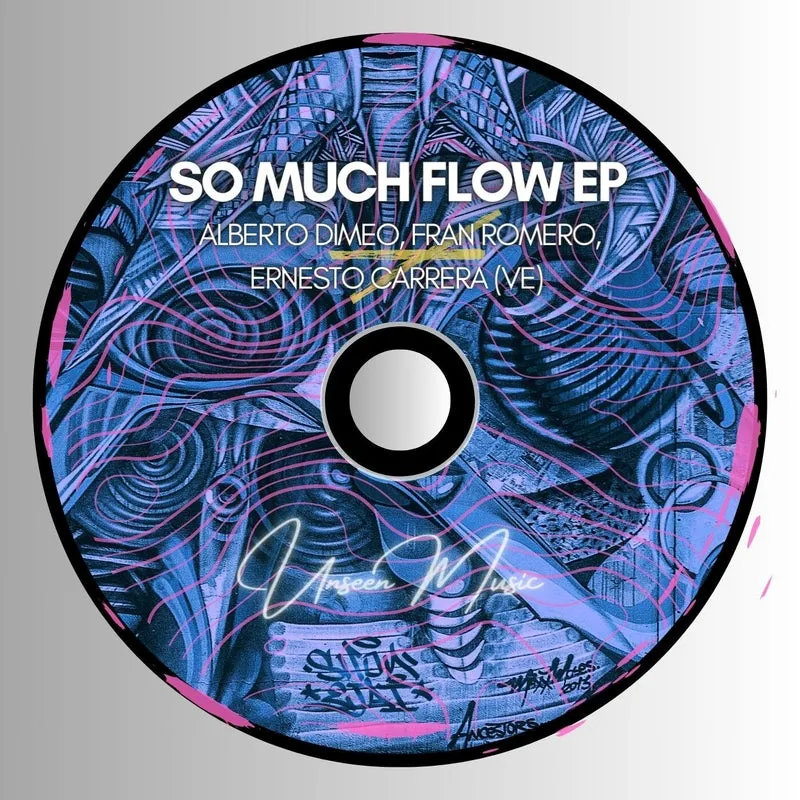 Alberto Dimeo, Fran Romero, Ernesto Carrera (VE) - So Much Flow EP [Unseen Music]