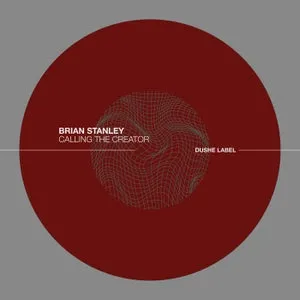 Brian Stanley - Calling The Creator [Dushe Label]