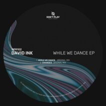 David Ink - While We Dance EP [Don't Play Recordings]