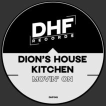 Dion's House Kitchen - Movin' On [DHF Records]