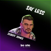 Joseff Jones - Say Less [Be One Limited]