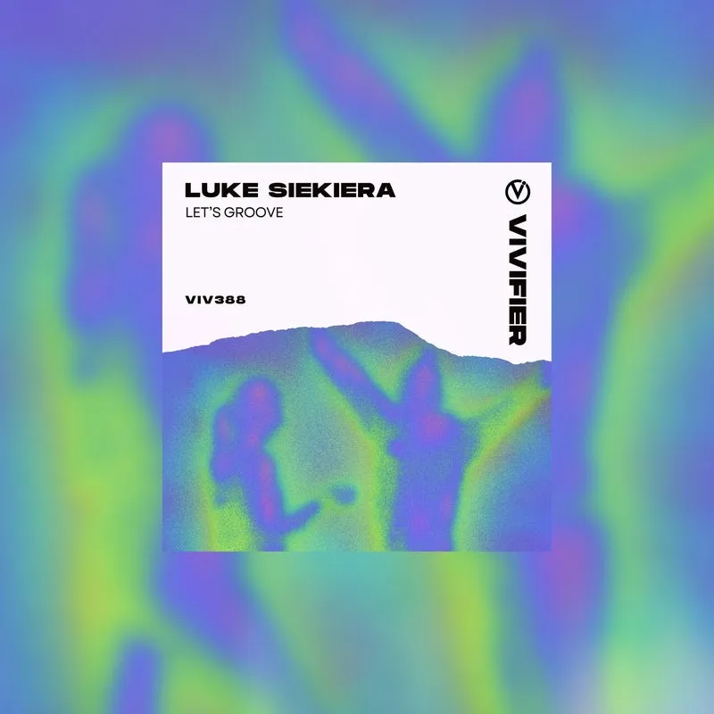 LUKE SIEKIERA - Let's Groove [Vivifier Records]