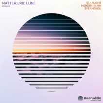 Matter, Eric Lune - Starlight _ Memory Burn _ EyeAndYou [Meanwhile Horizons]