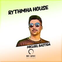 Miguel Bastida - Rythmha House [Be One Records]