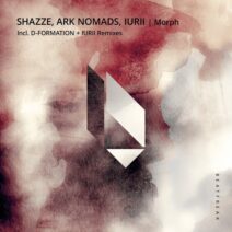 SHAZZE, Ark Nomads, IURII - Morph [BeatFreak Recordings]