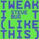 Steve Bug - Tweak It (Like This) [Rejected]