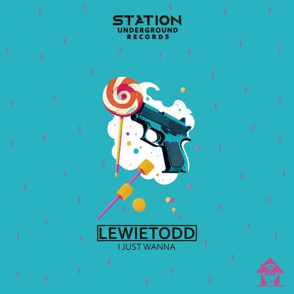 LewieTodd - I Just Wanna [Station Underground]