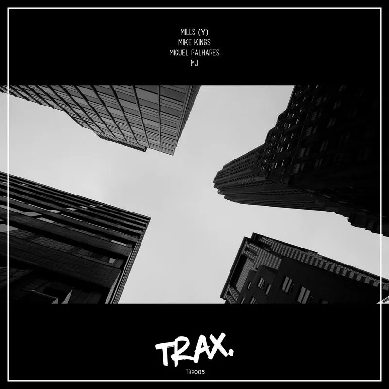 MILLS (Y), Mike Kings, MJ, Miguel Palhares - Trx005 [TRAX.]