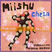 Miishu, Nyadollar, Nyamal Nyang - Cheza [MoBlack Records]