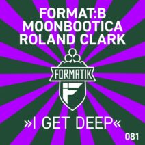 Roland Clark, Moonbootica, Format.B - I Get Deep [Formatik]