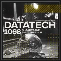 Sugartrane - Shut The Club [DataTech]