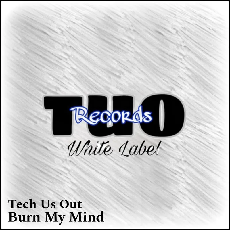 Tech Us Out - Burn My Mind [TUO Records White Label]
