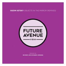 Vadim Ketsky - Objects in the Mirror (Remixes) [Future Avenue]