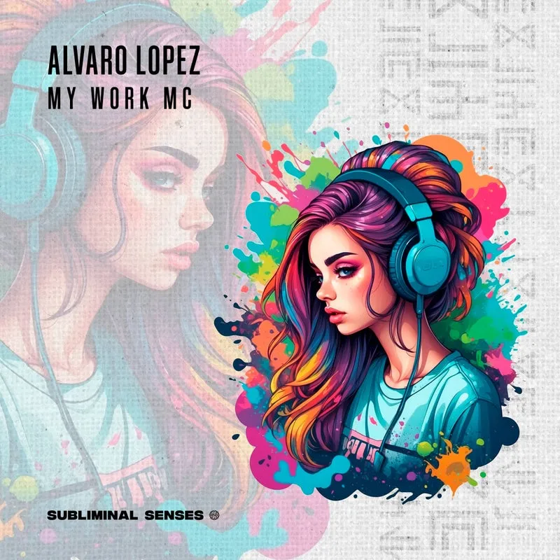 Alvaro Lopez - My Work Mc [Subliminal Senses]