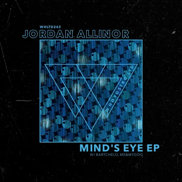 Jordan Allinor, Bartchelo, Me&MyDog - Mind's Eye EP [Whoyostro LTD]
