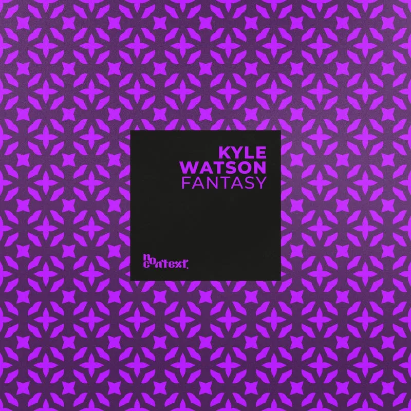 Kyle Watson - Fantasy [No Context Records]