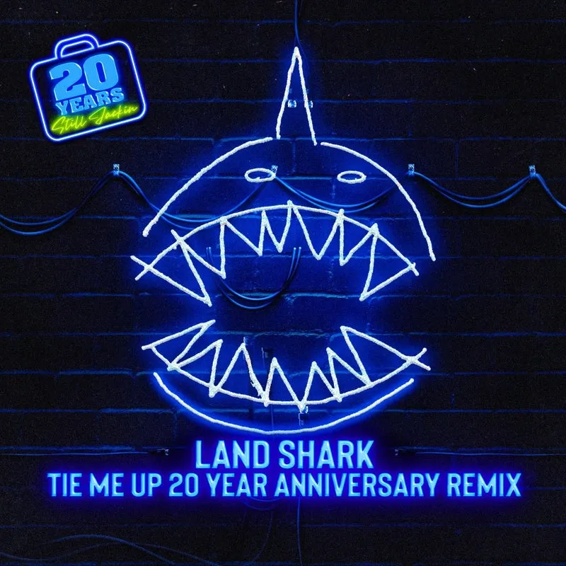 Land Shark – Tie Me Up (20 Year Anniversary Remixes)