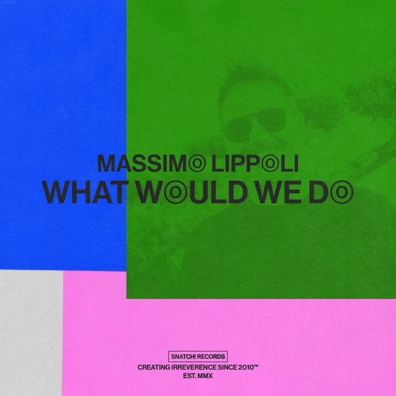 Massimo Lippoli - What Would We Do [Snatch! Records]